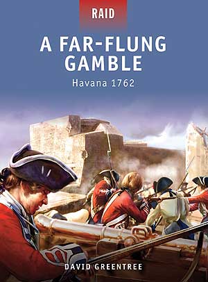 Osprey Raid: A Far-Flung Gamble: Havana 1762
