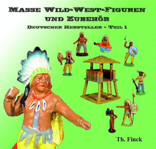 Masse Wild-West Figuren und Zubehur Deutscher Hersteller-Teil 1 (German Wild West Composition Figures Volume 1)