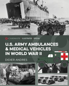 Casemate Illustrated: U.S. Army Ambulances & Medical Vehicles in World War II