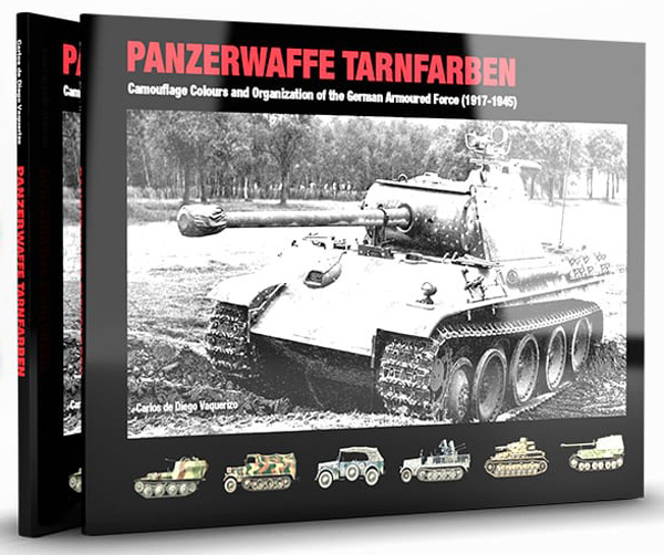 Panzerwaffe Tarnfarben – Camouflage Colours And Organization Of The German Armoured Force (1917-1945)