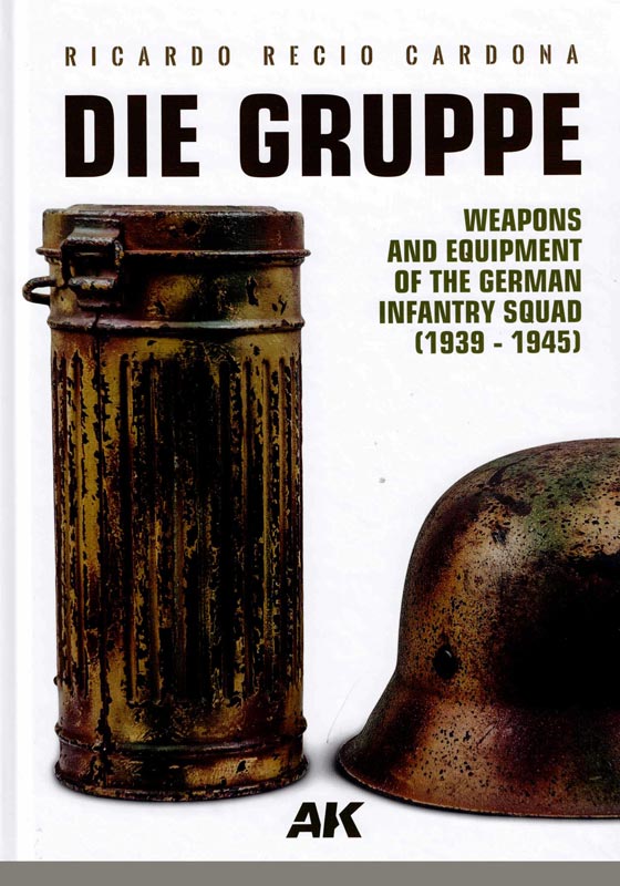 AK Interactive Die Gruppe Weapons & Equipment of The German Infantry Squad 1939-1945