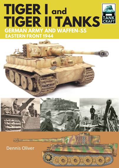 Tank Craft: Tiger I and Tiger II Tanks German Army and Waffen-SS Eastern Front 1944