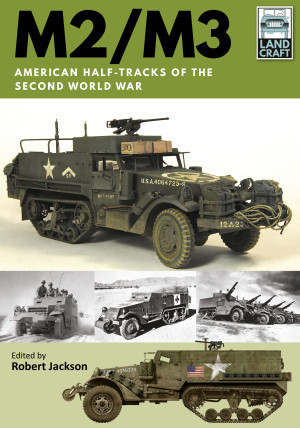 Land Craft: M2/M3 American Half-Tracks of the Second World War