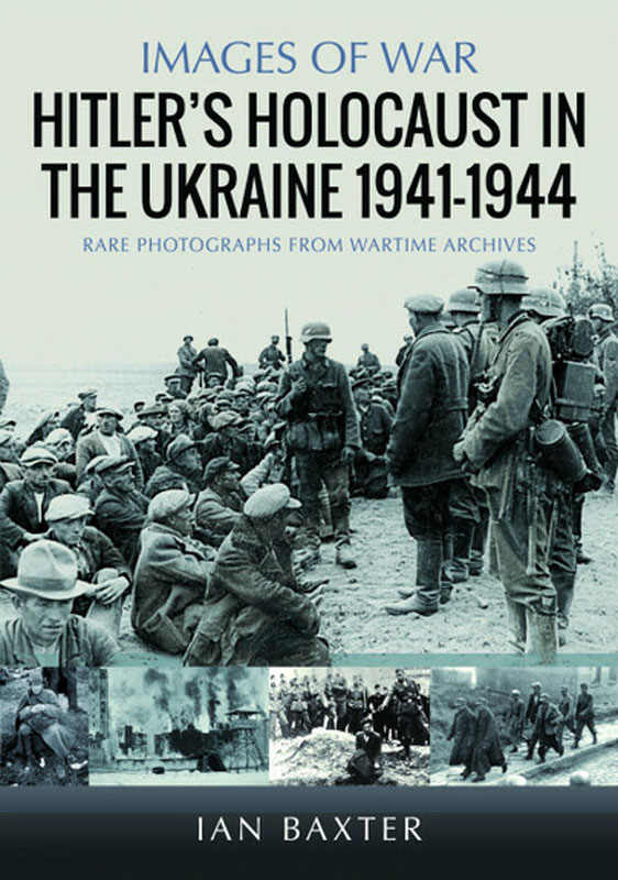 Images of War WWII: Hitler's Holocaust In The Ukraine 1941-1944