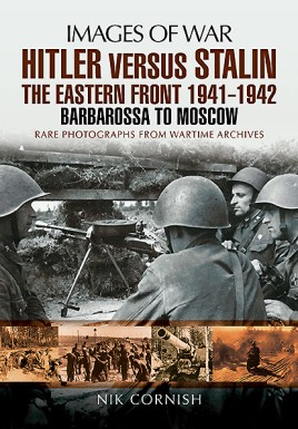 Images of War WWII: Hitler versus Stalin: The Eastern Front 1941-1942