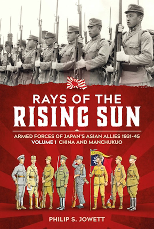 Helion and Company Rays of the Rising Sun Armed Forces of Japans Asian Allies 1931-45 Volume 1 - China and Manchukuo