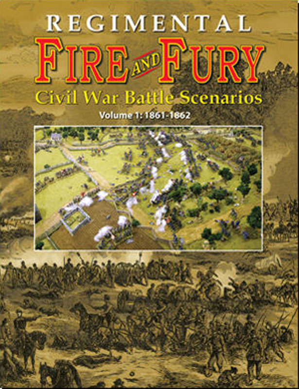 Regimental Fire and Fury Civil War Battle Scenarios Volume 1: 1861-1862