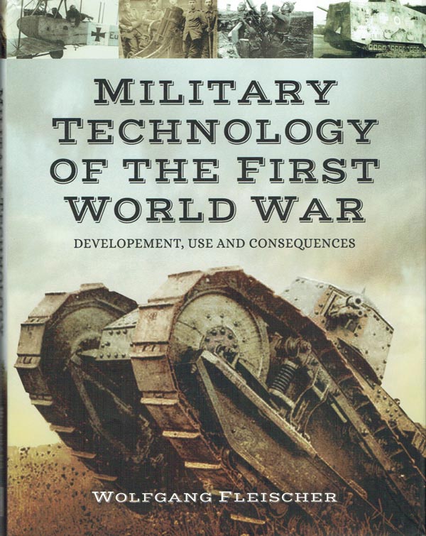 Military Technology of the First World War: Development, Use and Consequences