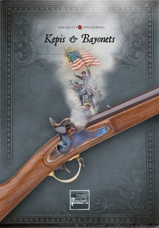 Kepis & Bayonets: ACW Supplement for Musket & Tomahawks 2nd Ed