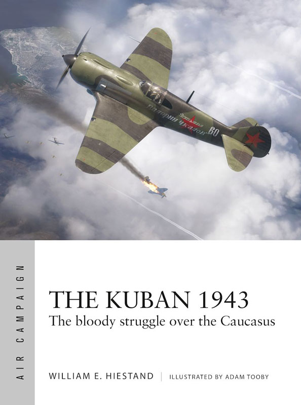 Osprey Air Campaign: The Kuban 1943 - The Bloody Struggle Over the Caucasus