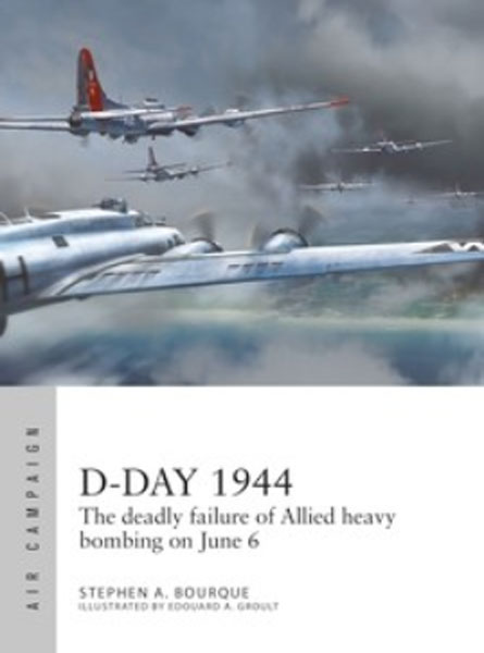 Osprey Air Campaign: D-Day 1944 - The Deadly Failure of Allied Heavy Bombing on June 6 