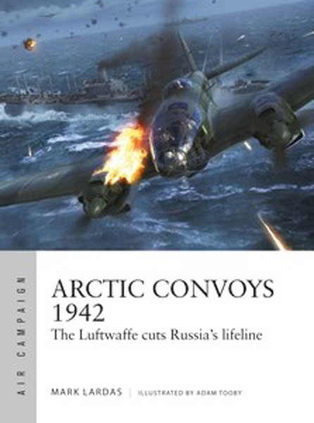 Osprey Air Campaign: Arctic Convoys 1942 The Luftwaffe Cuts Russia