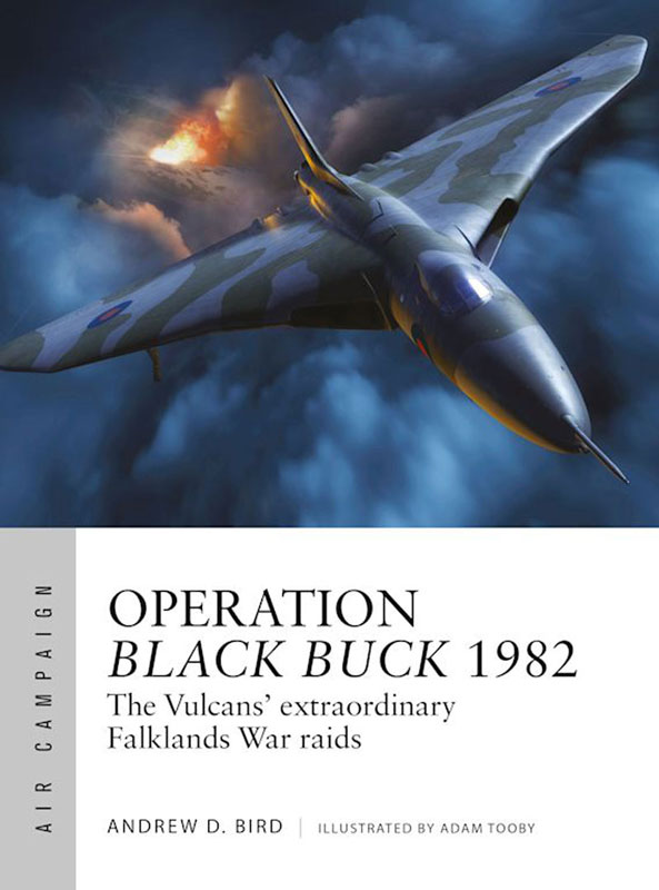 Osprey Air Campaign: Operation Black Buck 1982 - The Vulcans extraordinary Falklands War Raids