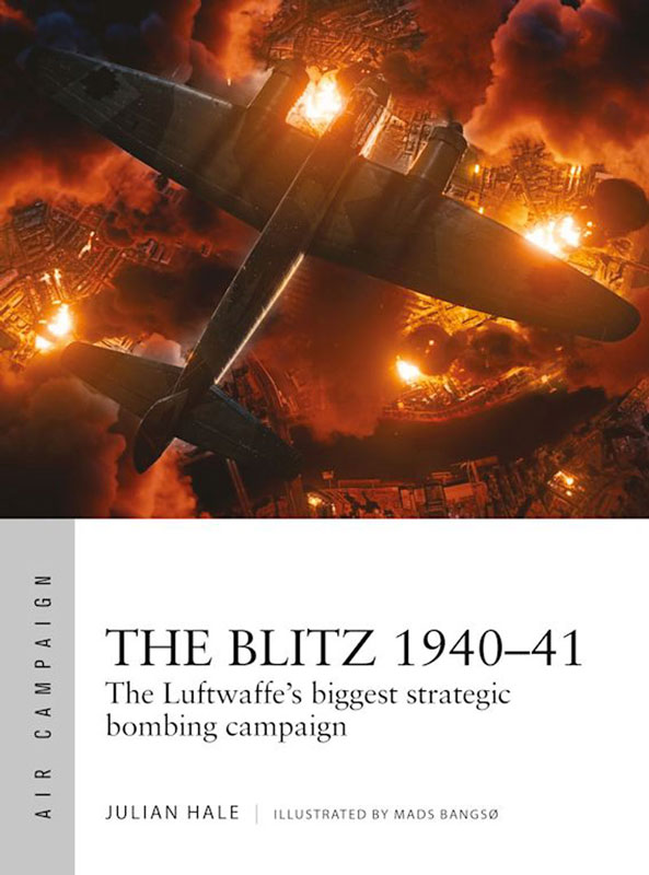 Osprey Air Campaign: The Blitz 1940–41 - The Luftwaffes Biggest Strategic Bombing Campaign