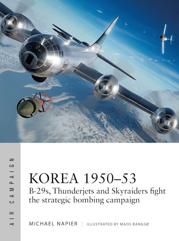 Osprey Air Campaign: Korea 1950–53 - B-29s, Thunderjets and Skyraiders Fight the Strategic Bombing Campaign