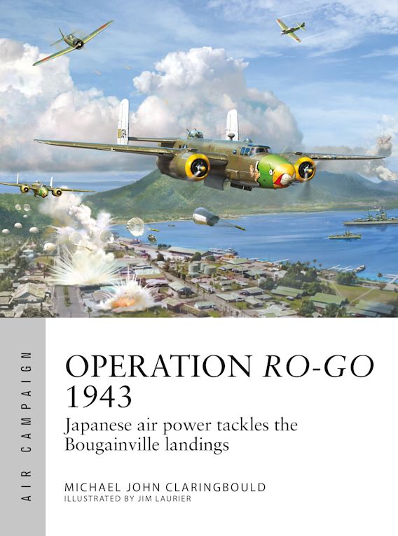 Osprey Air Campaign: Operation Ro-Go 1943 - Japanese Air Power Tackles the Bougainville Landings