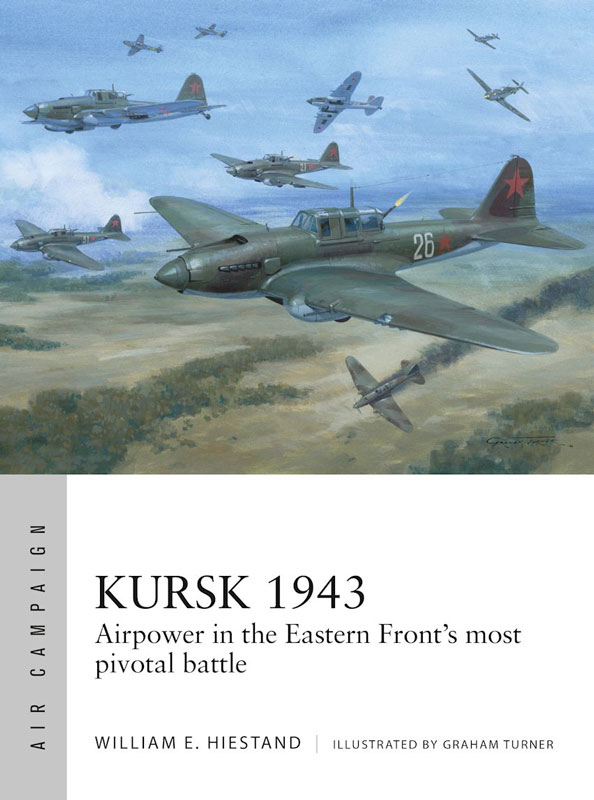 Osprey Air Campaign: Kursk 1943 - Airpower in the Eastern Fronts Most Pivotal Battle