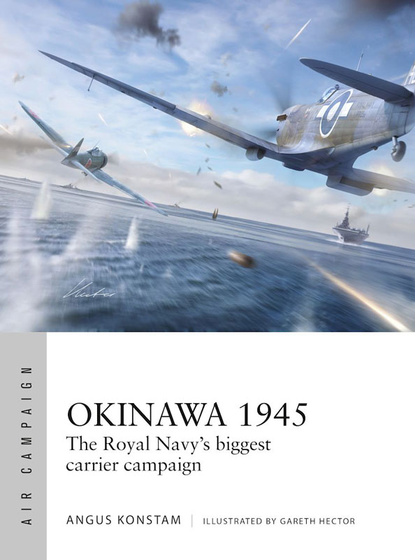 Osprey Air Campaign: Okinawa 1945 - The Royal Navys Biggest Carrier Campaign
