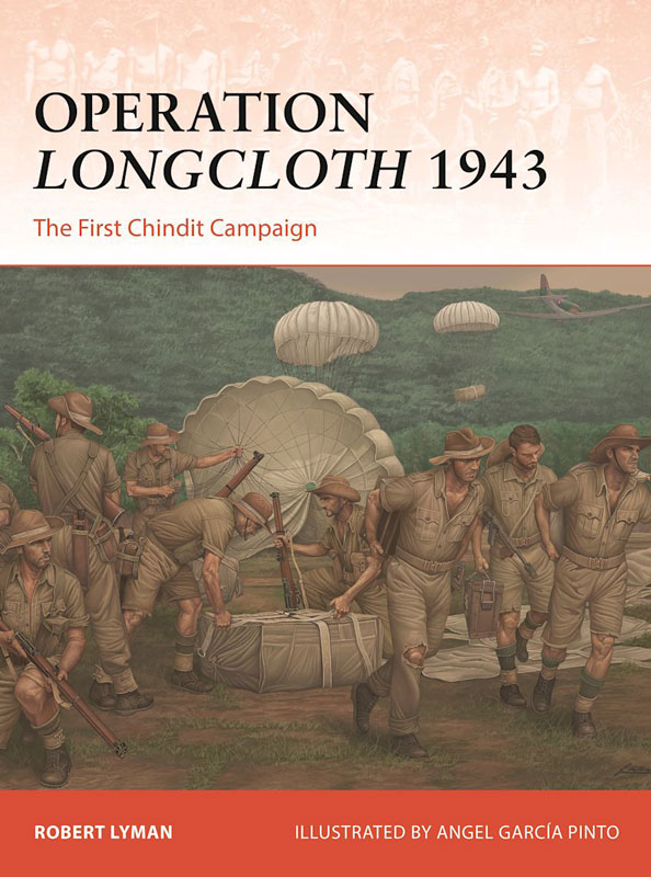 Osprey Campaign: Operation Longcloth 1943 - The First Chindit Campaign