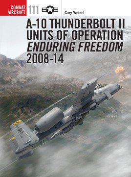 Osprey Combat Aircraft: A-10 Thunderbolt II Units of Operation Enduring Freedom 2008-14
