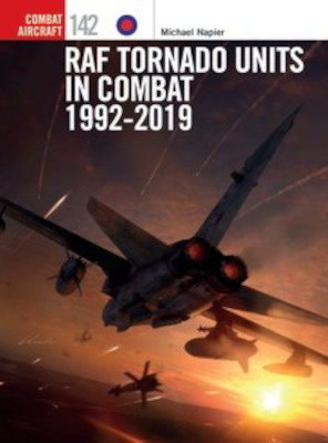 Osprey Combat Aircraft: RAF Tornado Units in Combat 1992-2019