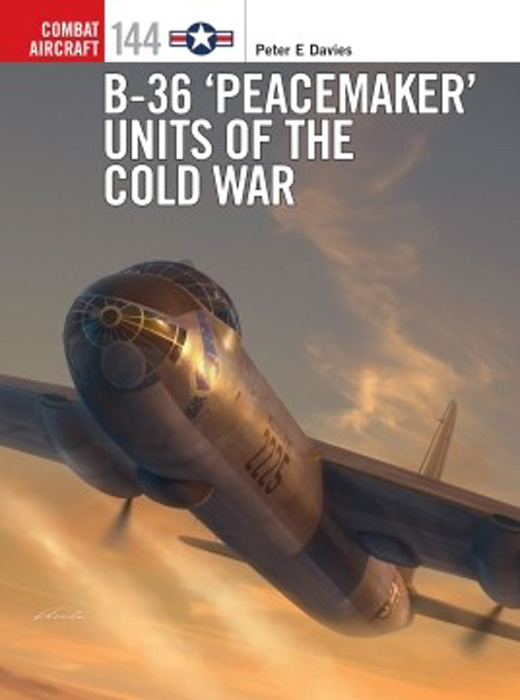 Combat Aircraft: B36 Peacemaker Units of the Cold War