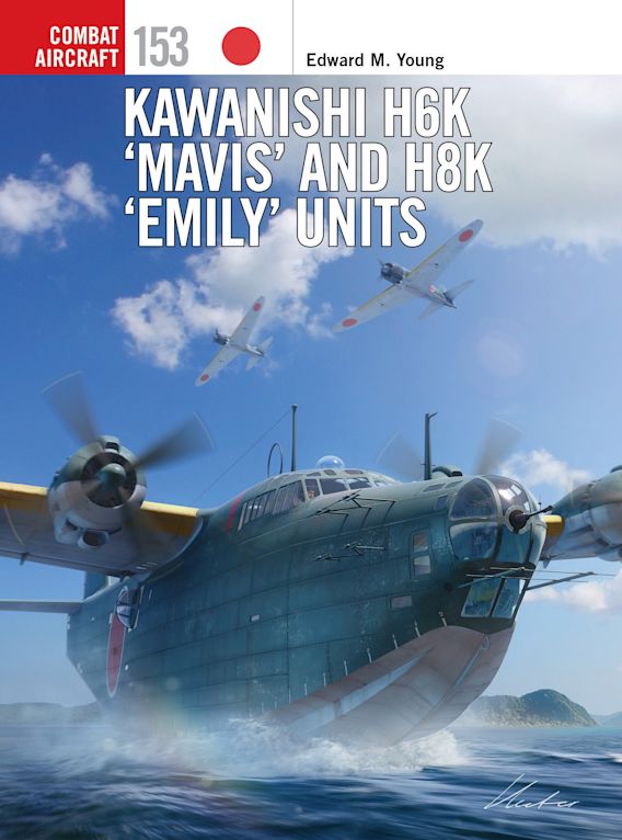 Osprey Combat Aircraft: Kawanishi H6K ‘Mavis’ and H8K ‘Emily’ Units