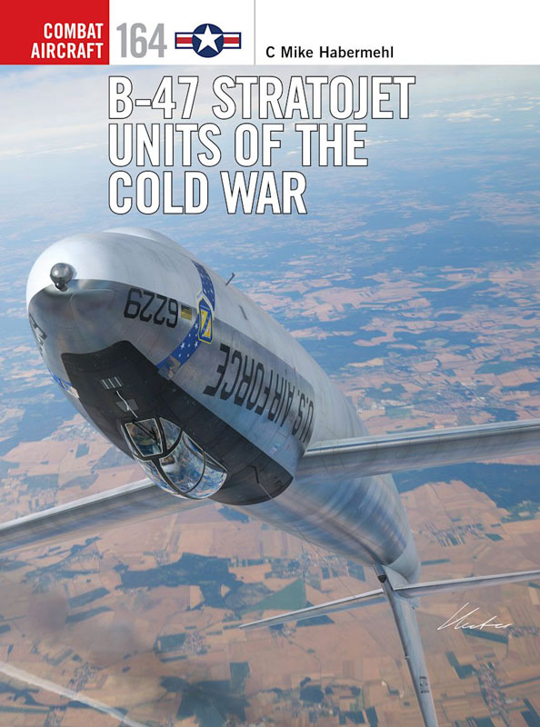 Osprey Combat Aircraft: B-47 Stratojet Units of the Cold War