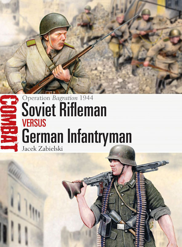Osprey Combat: Soviet Rifleman vs German Infantryman - Operation Bagration 1944