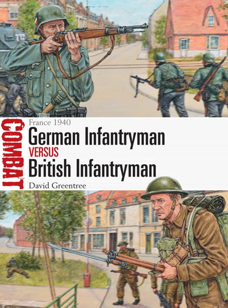 Osprey Combat: German Infantryman vs British Infantryman � France 1940