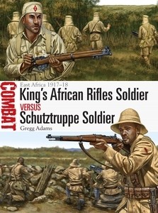 Osprey Combat: Kings African Rifles Soldier vs Schutztruppe Soldier East Africa 1917-18