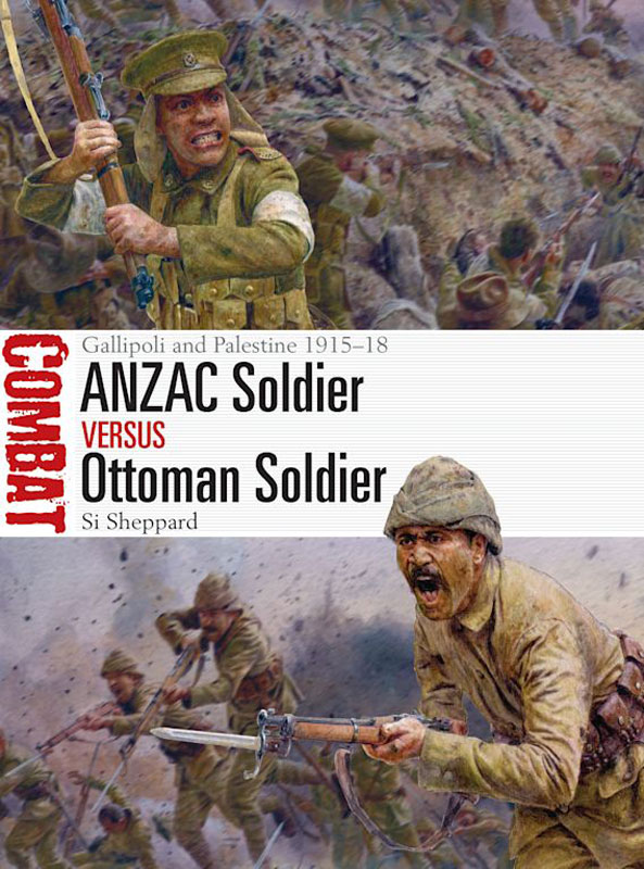 Osprey Combat: ANZAC Soldier vs Ottoman Soldier - Gallipoli and Palestine 1915–18