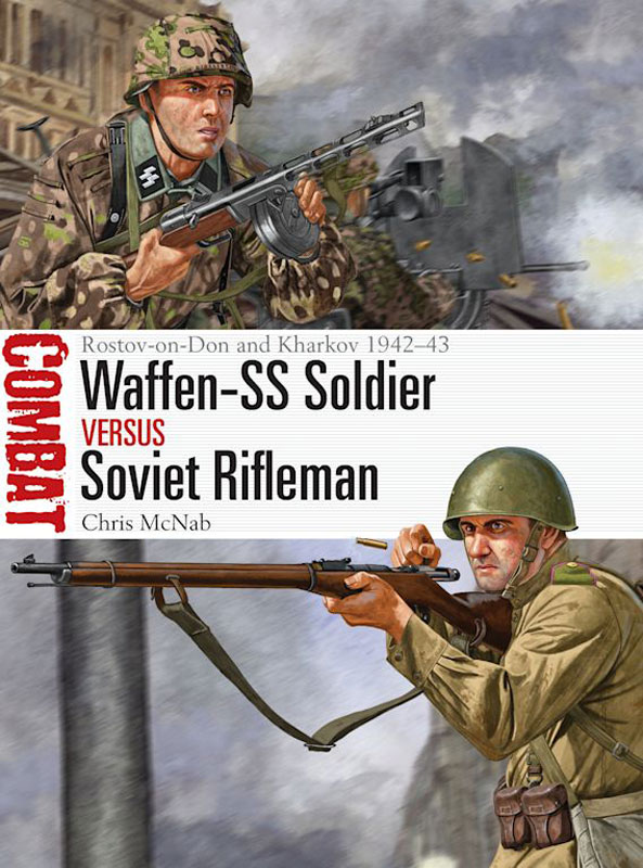 Osprey Combat: Waffen-SS Soldier vs Soviet Rifleman - Rostov-on-Don and Kharkov 1942–43