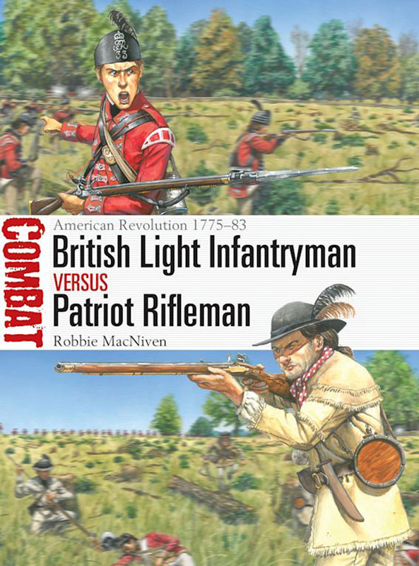 Osprey Combat: British Light Infantryman vs Patriot Rifleman - American Revolution 1775–83