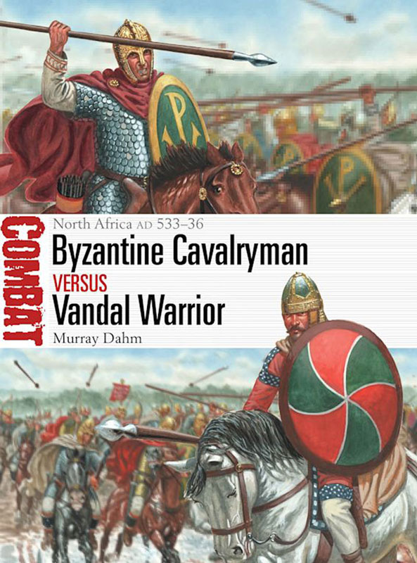 Osprey Combat: Byzantine Cavalryman vs Vandal Warrior - North Africa AD 533–36
