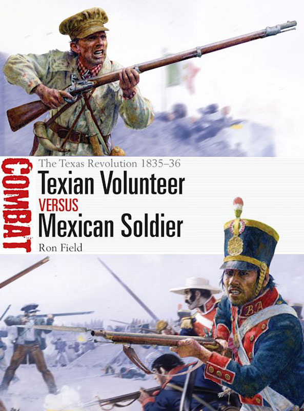 Osprey Combat: Texian Volunteer vs Mexican Soldier - The Texas Revolution 1835–36