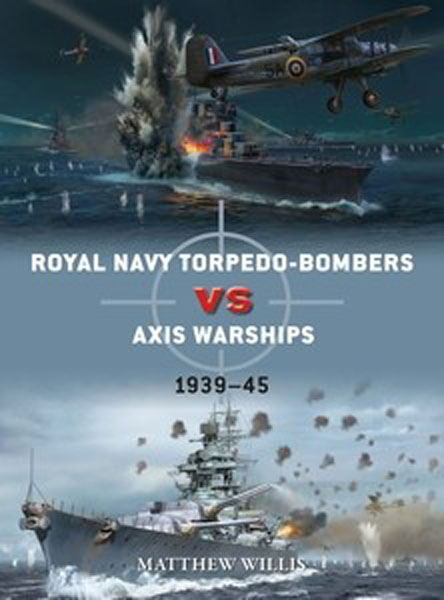 Osprey Duel: Royal Navy Torpedo-Bombers vs Axis Warships 1939–45