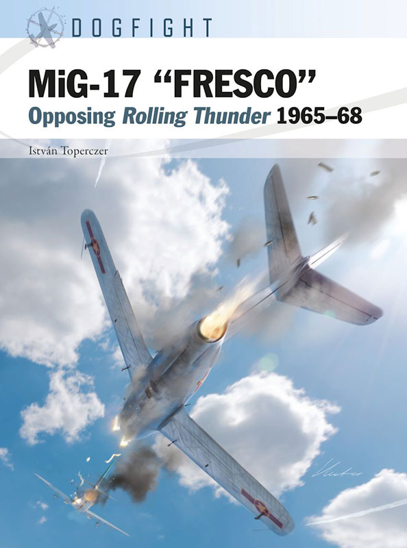 Osprey Dogfight: MiG-17 FRESCO - Opposing Rolling Thunder 1965-68