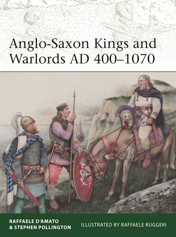 Osprey Elite: Anglo-Saxon Kings and Warlords AD 400–1070