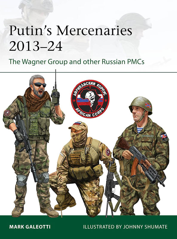 Osprey Elite: Putins Mercenaries 2013–24 - The Wagner Group and Other Russian PMCs