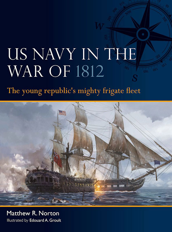 Osprey Fleet: US Navy in the War of 1812 - The Young Republics Mighty Frigate Fleet