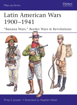 Osprey Men at Arms: Latin American Wars 1900–1941