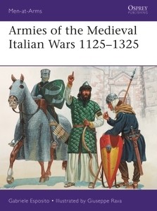 Osprey Men at Arms: Armies of the Medieval Italian Wars 1125–1325