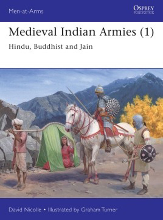Men at Arms: Medieval Indian Armies (1) Hindu, Buddhist & Jain