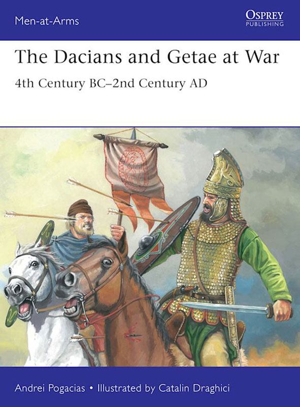 Osprey Men at Arms: The Dacians and Getae at War - 4th Century BC– 2nd Century AD