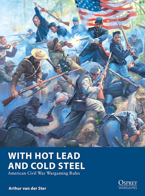 Osprey Wargaming: With Hot Lead and Cold Steel - American Civil War Wargaming Rules