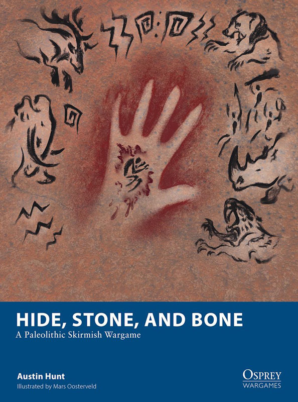 Osprey Wargaming: Hide, Stone, and Bone - A Paleolithic Skirmish Wargame
