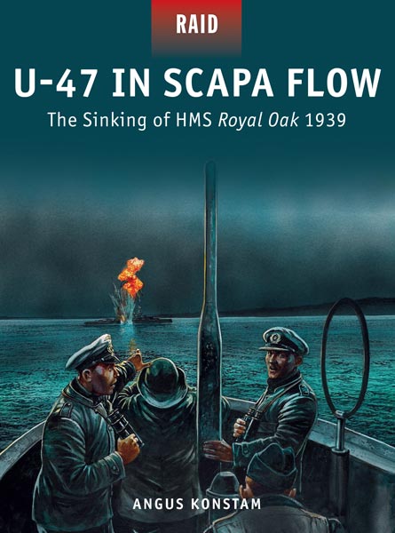 Osprey Raid: U-47 in Scapa Flow � The Sinking of HMS Royal Oak 1939