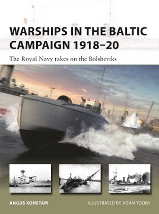 Vanguard: Warships in the Baltic Campaign 1918-20 the Royal Navy takes on the Bolsheviks 