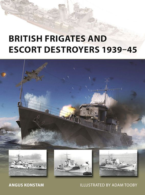 Osprey Vanguard: British Frigates and Escort Destroyers 1939–45